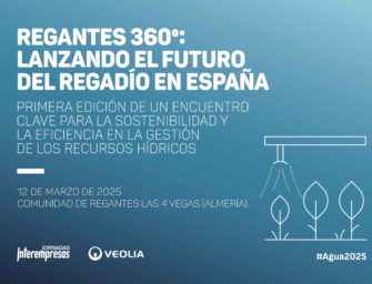 REGANTES 360º: LANZANDO EL FUTURO DEL REGADÍO EN ESPAÑA